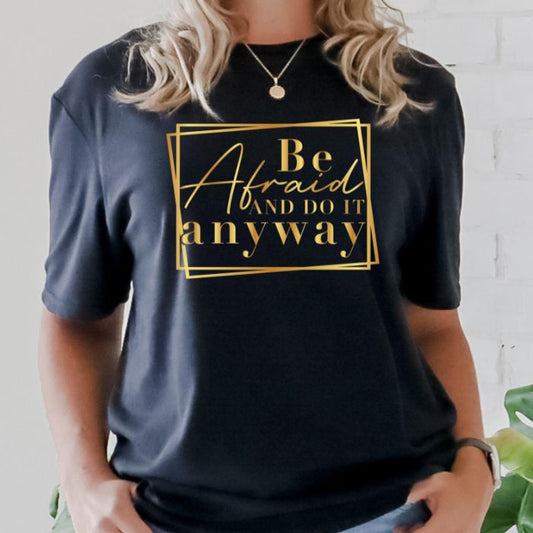 Be Afraid and Do it Anyways Gold Graphic Tee