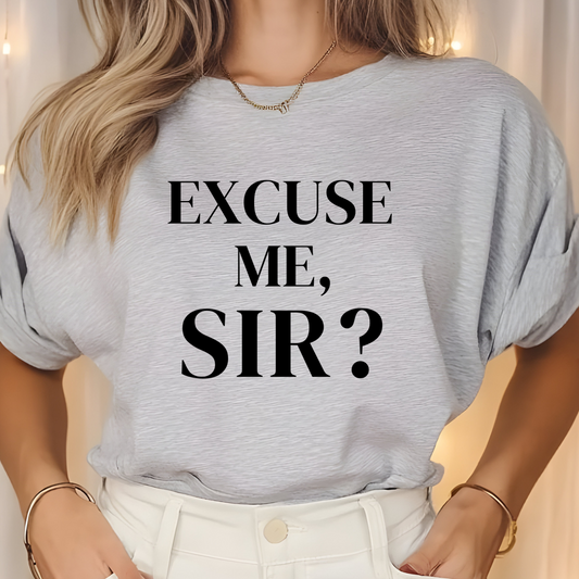 Excuse Me, SIR T-Shirt